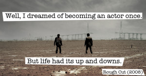 Quote from Rough Cut (2008) — «Well, I dreamed of becoming an actor ...