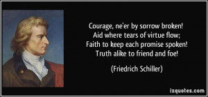 ... keep each promise spoken! Truth alike to friend and foe! - Friedrich
