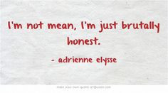 ... quote #quotes #honest #honesty #truthful #notmean #logic #blunt #