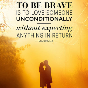 ... loving someone unconditionally brave love someone unconditionally