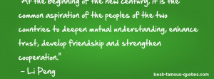 ... trust, develop friendship and strengthen cooperation. - Li Peng
