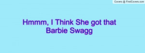 Hmmm, I Think She got that Barbie Swagg Profile Facebook Covers