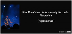 Brian Moore's head looks uncannily like London Planetarium - Nigel ...