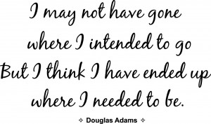 may not have gone where I intended to go, but I think I have ended ...