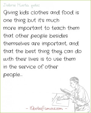 Famous education quotes - Dolores Huerta - Giving kids clothes and ...