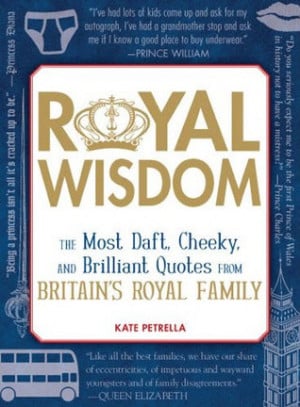 Royal Wisdom: The Most Daft, Cheeky, and Brilliant Quotes from Britain ...