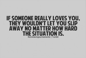 im not letting you slip away now, not after what we've been through ...