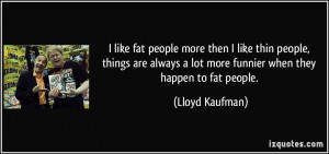 quote-i-like-fat-people-more-then-i-like-thin-people-things-are-always ...