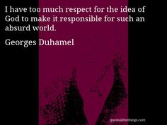 Georges Duhamel - quote-have too much respect for the idea of God to ...