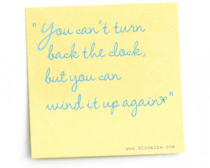 You can’t turn back the clock, but you can wind it up again.