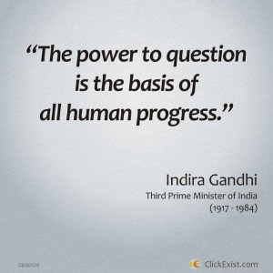 ... to question is the basis of all human progress - Indira Gandhi #Quote