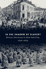 ... the Shadow of Slavery: African Americans in New York City, 1626-1863