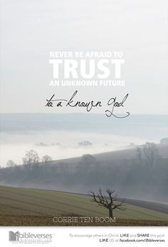Corrie Ten Boom: Trust: Never be afraid to TRUST an unknown future to ...