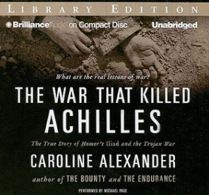 The War That Killed Achilles: The True Story of Homer's Iliad and the ...