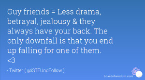 friends = Less drama, betrayal, jealousy & they always have your back ...