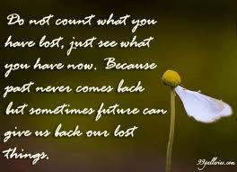 ... Past Never Comes Back But Sometimes Future Can Give Us Back Our Lost