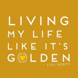 Living my life like it’s golden