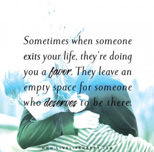 Sometimes when someone exits your life, they’re doing you a favor ...
