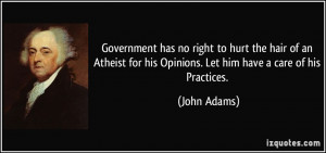 ... Atheist for his Opinions. Let him have a care of his Practices. - John