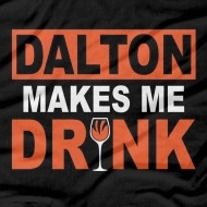 DALTON MAKES ME DRINK WINE SHIRT funny sports t-shirts