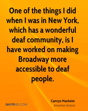 ... deaf community, is I have worked on making Broadway more accessible to