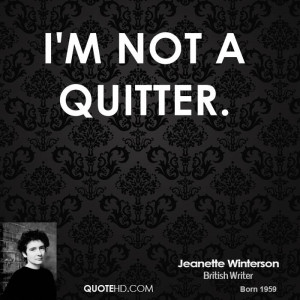 not a quitter.
