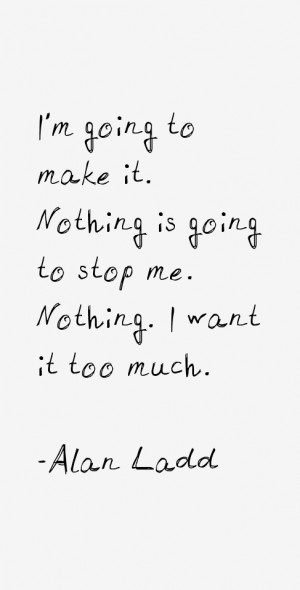 going to make it. Nothing is going to stop me. Nothing. I want it ...