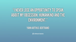 quote Yann Arthus Bertrand i never lose an opportunity to speak 147919