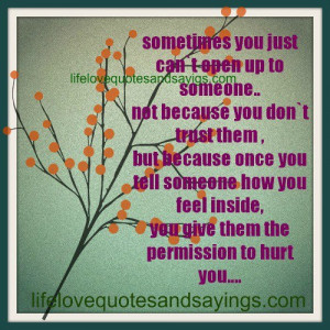 you just can’t open up to someone… Not because you don’t trust ...