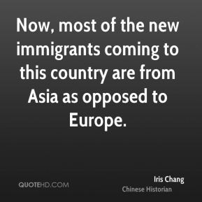 Now, most of the new immigrants coming to this country are from Asia ...