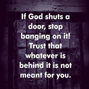 If God Shuts a Door Stop Banging On It