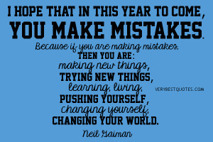 year to come, you make mistakes. Because if you are making mistakes ...