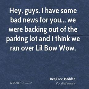 Benji Levi Madden - Hey, guys. I have some bad news for you... we were ...