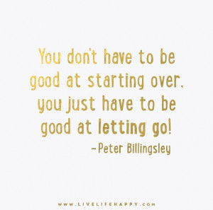 ... over, you just have to be good at letting go! – Peter Billingsley