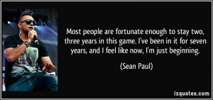 Most people are fortunate enough to stay two, three years in this game ...