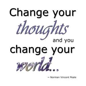 your life, you have to start with your mind; Change your thoughts ...