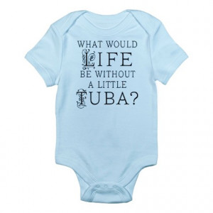 for tuba lover gifts for tuba lover baby tuba quote life infant ...