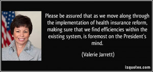 ... system, is foremost on the President's mind. - Valerie Jarrett