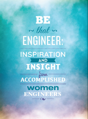 ... Engineer Inspirationa and Insight from Accomplished Women Engineers
