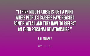 File Name : quote-Bill-Murray-i-think-midlife-crisis-is-just-a-169037 ...