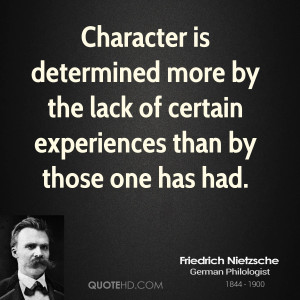 Character is determined more by the lack of certain experiences than ...