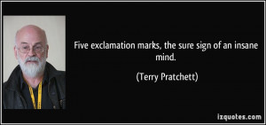 Five exclamation marks, the sure sign of an insane mind. - Terry ...