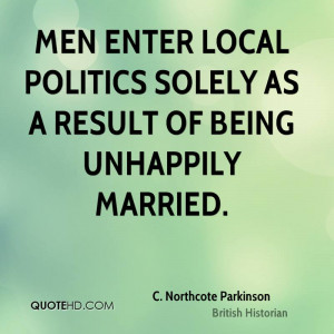 Men enter local politics solely as a result of being unhappily married ...