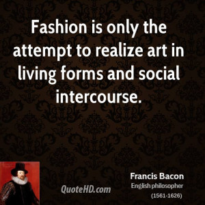 ... the attempt to realize art in living forms and social intercourse