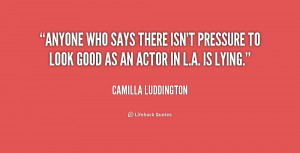 Anyone who says there isn 39 t pressure to look good as an actor in L ...
