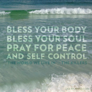 ... , bless your soul, pray for peace and self control” – The Killers