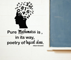 Albert Einstein Quotes, Pure mathematics is in its way poetry of ...