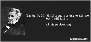 Andrew Jackson I Killed The Bank Quote Andrew-jacksom-quote.jpg