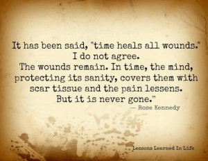 It has been said, “time heals all wounds.” I do not agree. The ...