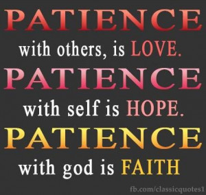 Patience with others is Love, Patience with self is Hope, Patience ...